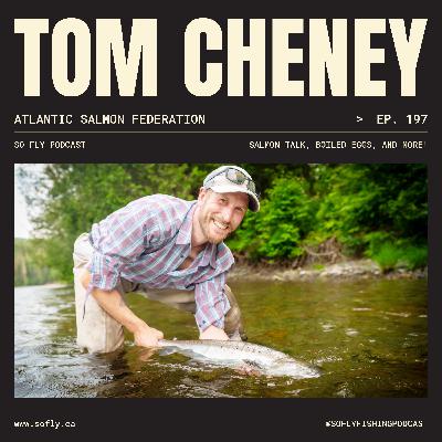 EP 197 Tom Cheney of the Atlantic Salmon Federation