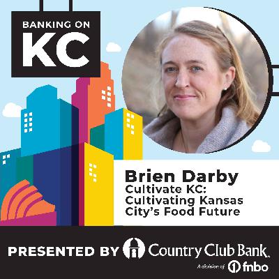 Brien Darby of Cultivate KC: Cultivating Kansas City’s Food Future