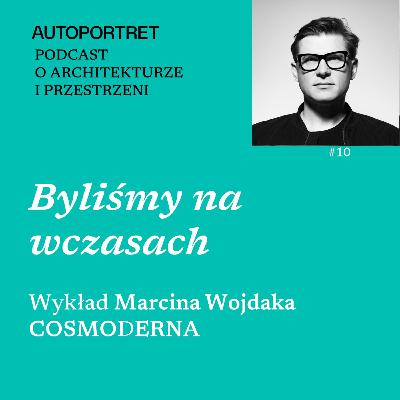 Byliśmy na wczasach – wykład Marcina Wojdaka COSMODERNA