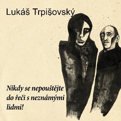 Nikdy se nepouštějte do řeči s neznámými lidmi! 4. díl (Lukáš Trpišovský) Nikdy se nepouštějte do řeči s neznámými lidmi! 4. díl (Lukáš Trpišovský)