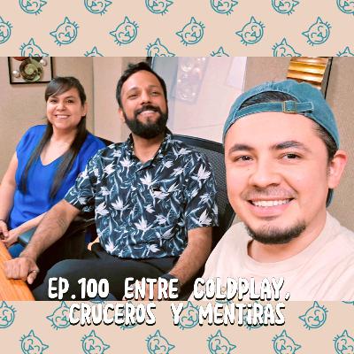 100 - Entre Coldplay, Cruceros y Mentiras.