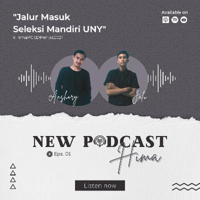 FULL EPISODE PODCAST HIMA | JALUR MASUK SELEKSI MANDIRI UNY Ft. Anshory