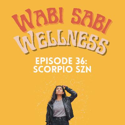 Episode 36 | Scorpio Szn