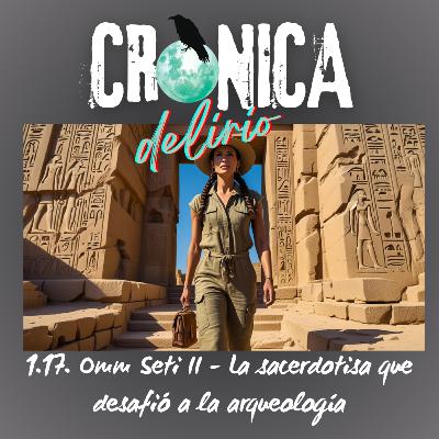 1.17. Omm Seti II - La sacerdotisa que desafió a la arqueología.