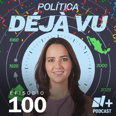 Del Porfiriato a AMLO, la Cuarta Transformación (4T) y las tensiones con Trump | Episodio 100