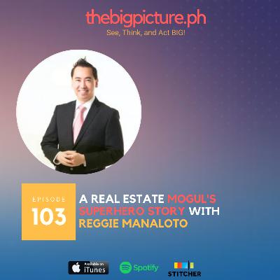 #103 A Real Estate Mogul's Super  Hero Story With Reggie Manaloto