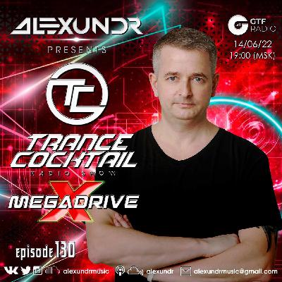 Alexundr - Trance Cocktail episode 130 (MEGADRIVE X) @GTF Radio  (14.06.2022)