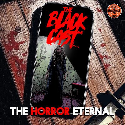 HORROR ETERNAL PRESENTS: The BLACKCAST - Part 1