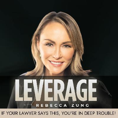 If Your Lawyer Says THIS, You’re In Deep Trouble! on Leverage with Rebecca Zung #22