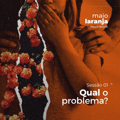 AUDIOBOOK - MAIO LARANJA 2023 // SESSÃO 01 - QUAL O PROBLEMA?