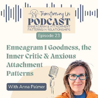Enneagram 1: Goodness, Inner Critic & Anxious Attachment Patterns with Anna Palmer Enneagram 1: Goodness, Inner Critic & Anxious Attachment Patterns with Anna Palmer