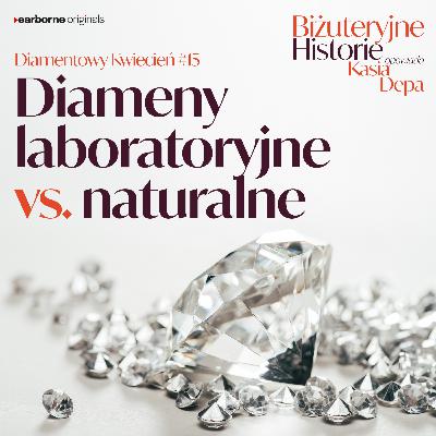 Diamentowy Kwiecień #15 Diamenty laboratoryjne vs naturalne