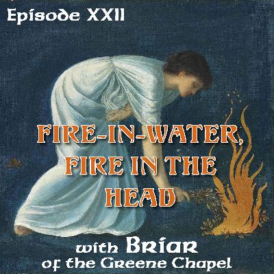Fire-in-Water, Fire in the Head with Briar of The Greene Chapel