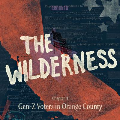 The Wilderness: Gen-Z Voters in Orange County (S3E4)