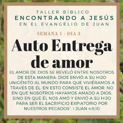 Encontrando a Jesús - Semana 1 - Dia 3 - Auto entrega de amor Encontrando a Jesús - Semana 1 - Dia 3 - Auto entrega de amor