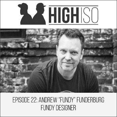 ep22: Andrew "Fundy" Funderburg - Fundy Designer