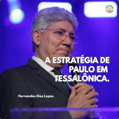 A ESTRATÉGIA DE PAULO EM TESSALÔNICA - Hernandes Dias Lopes. A ESTRATÉGIA DE PAULO EM TESSALÔNICA - Hernandes Dias Lopes.