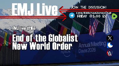 EMJ Live #155: End of the Globalist New World Order