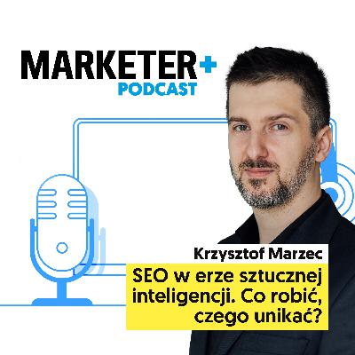 SEO w erze sztucznej inteligencji. Co robić, czego unikać? | Krzysztof Marzec SEO w erze sztucznej inteligencji. Co robić, czego unikać? | Krzysztof Marzec
