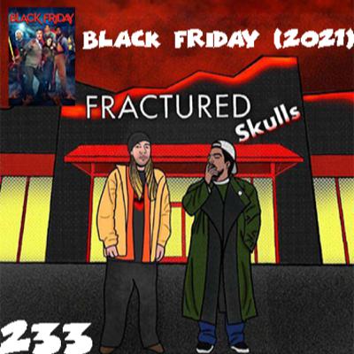 Fractured Skulls 233: Black Friday (2021)