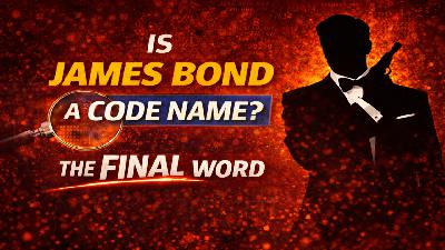 Is James Bond a Code Name - The Final Word