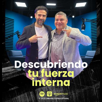 EP97. Descubriendo tu FUERZA INTERNA | Guillermo del Castillo en Mentes Excepcionales, el podcast