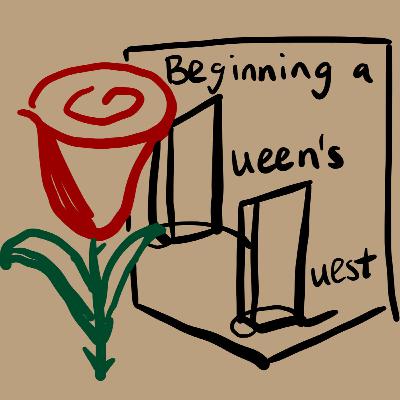 Ep. 5: Beginning A Queen's Quest
