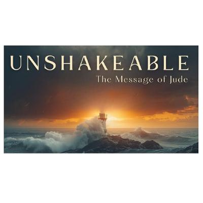 Unshakeable, Part 1 (Sermon)