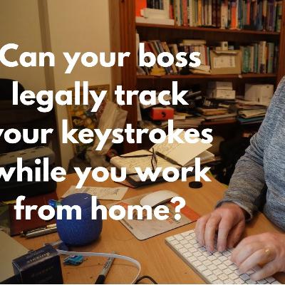 Can your boss legally track your keystrokes while you work from home? EP#799