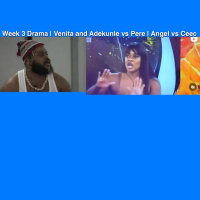 Week 3 Drama | Venita and Adekunle vs Pere | Angel vs Ceec