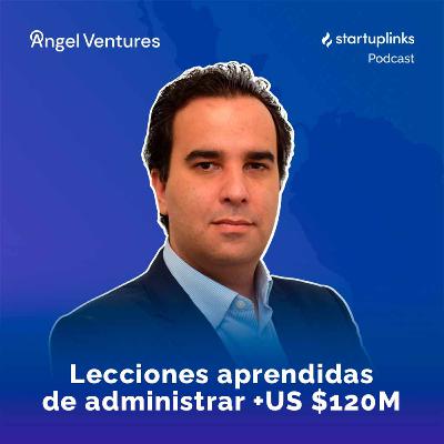 #60 Angel Ventures: Lecciones aprendidas de administrar +US $120M