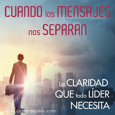 Cuando los mensajes nos separan: la claridad que todo lider necesita - Liderazgo #ConversaLive