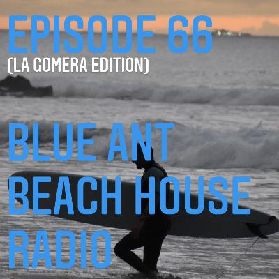 Episode 66: #66 BlueAnt Beach House Radio (LA GOMERA EDITION)