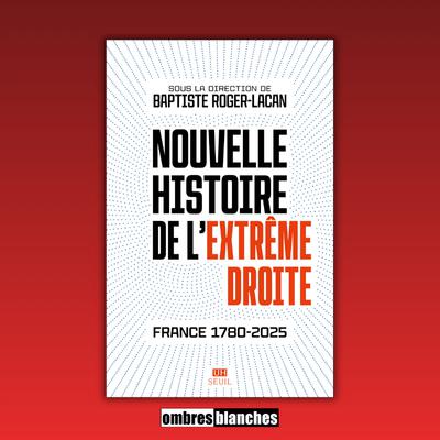 Baptiste Roger-Lacan → Nouvelle histoire de l'extrême droite