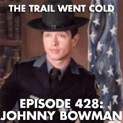 The Trail Went Cold - Episode 428 - Johnny Bowman