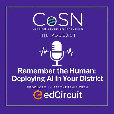 Remember the Human: Deploying AI in Your District: Insights from a CoSN Webinar