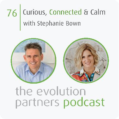 E76 | Curious, Connected & Calm with Stephanie Bown