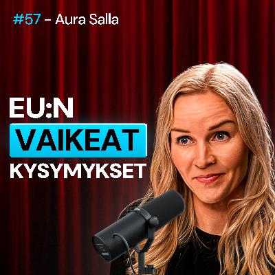 #57 – Aura Salla: EU:n VAIKEAT kysymykset, X:stä lähtö, CSAM & EU-byrokratia