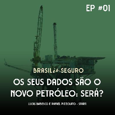 Episódio #001 - Os seus dados são o novo petróleo: será?