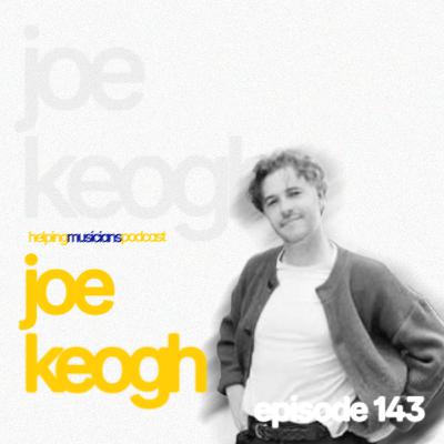 JOE KEOGH (AMBER RUN) // The Helping Musicians Podcast // Episode 144 JOE KEOGH (AMBER RUN) // The Helping Musicians Podcast // Episode 144