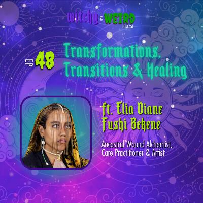 48: Transformations, Transitions, and Healing with Elia Diane Fushi Bekene