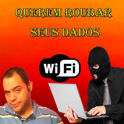 WIFI PUBLICO QUEREM ROUBAR SEUS DADOS