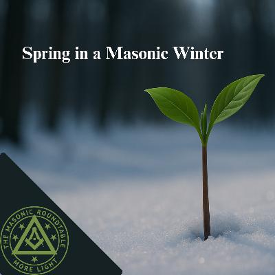 The Masonic Roundtable - 0523 - Spring in Masonic Winter