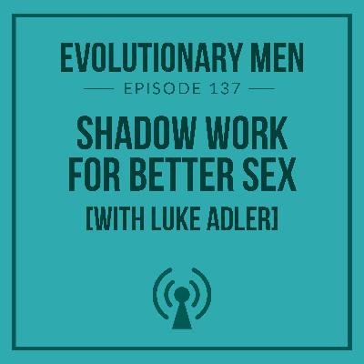 Shadow Work for Better Sex (with Luke Adler)