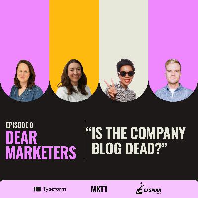 “Dear Marketers, Is the company blog dead?”