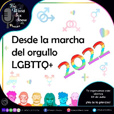 The World Sex Show 2EP09: Marcha LGBTTQ+ 2022