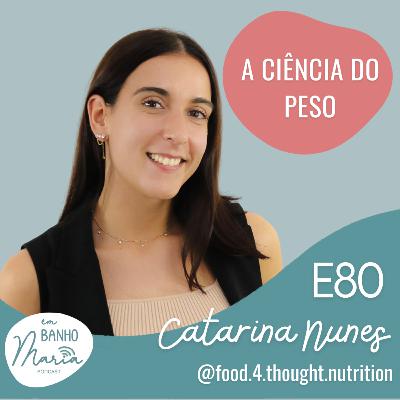 E80: A Ciência do Peso, com Catarina Nunes E80: A Ciência do Peso, com Catarina Nunes