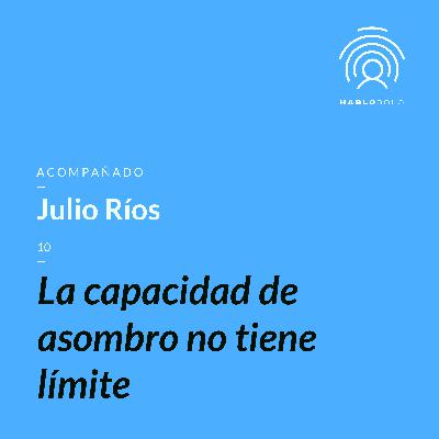 10 - Julio Ríos #HabloSolo2020