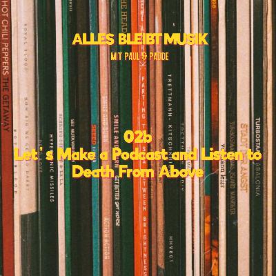 02b Let's Make a Podcast and Listen to Death From Above