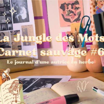 🐯🎙📚 Chapitre 36 : Carnet Sauvage #6 Un premier jet haut en couleurs (journal d'une autrice en herbe ✍)